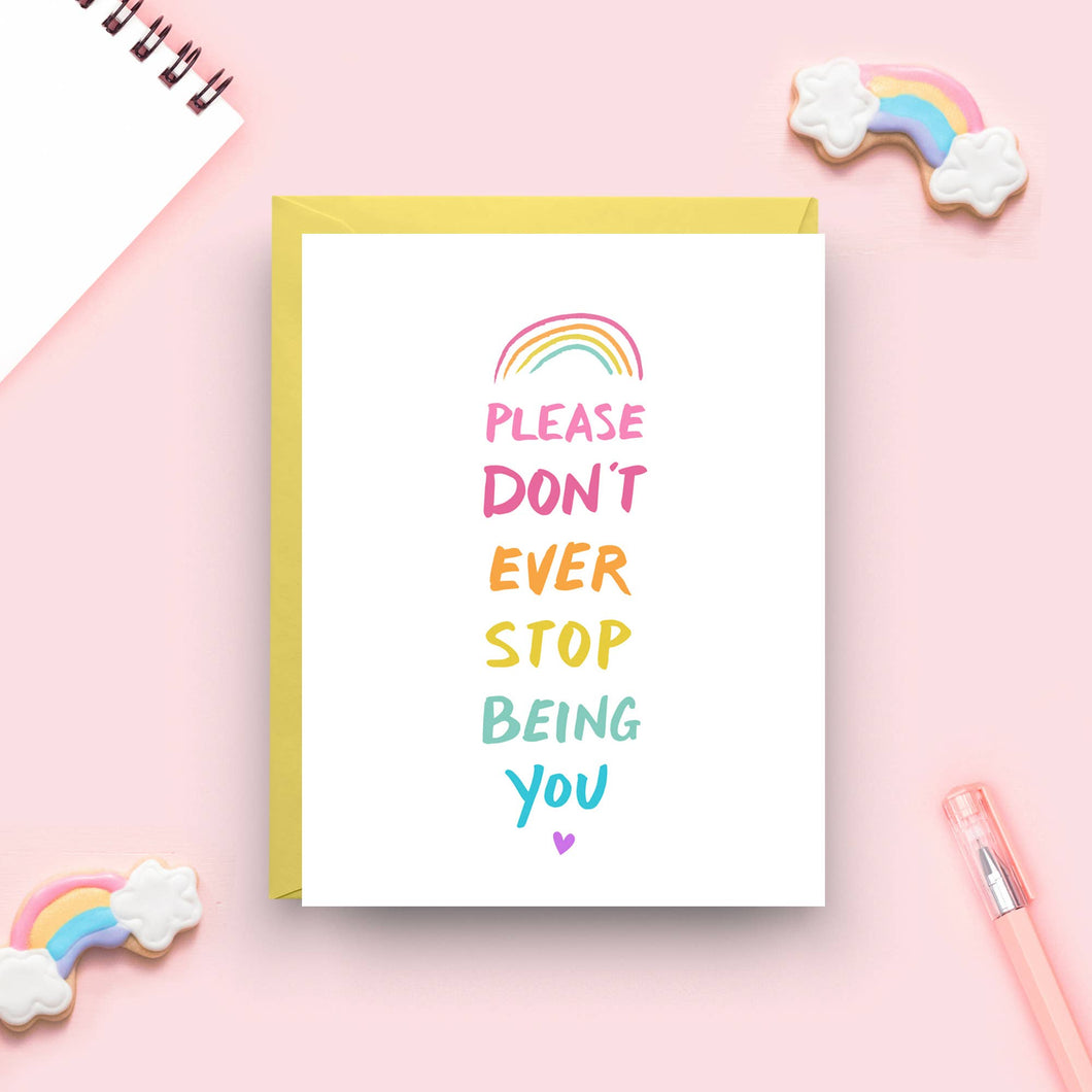 Please Don't Ever Stop Being You - Rainbow Card
